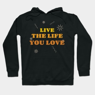 Live The Life You Love Hoodie